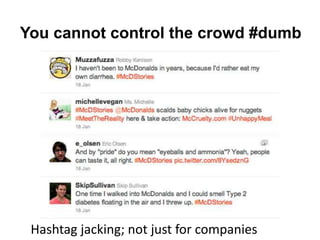You cannot control the crowd #dumb
Hashtag jacking; not just for companies
 