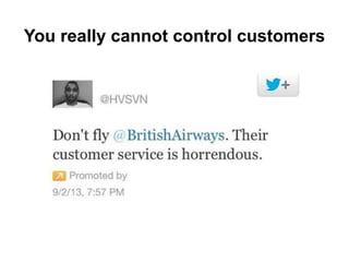You really cannot control customers
 