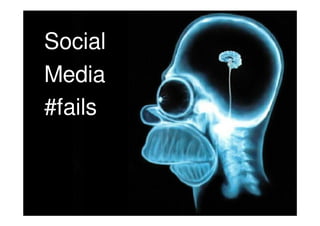 Social
Media
#fails
 