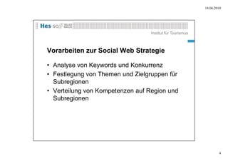 18.06.2010




                                  Institut für Tourismus



Vorarbeiten zur Social Web Strategie

• Analyse...