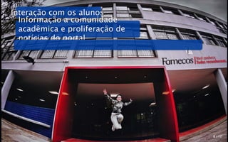 Interação com os alunos
  Informação a comunidade
  acadêmica e proliferação de
  notícias do portal

                                Você conhece.
                                Todos reconhecem.




                                         5 / 17
 