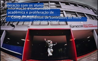 Interação com os alunos
  Informação a comunidade
  acadêmica e proliferação de
  notícias do portal
    Compartilhamentos de conteúdos do meio
                  comunicacional
                                             Você conhece.
                                             Todos reconhecem.




                                                      5 / 17
 
