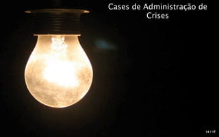 Cases de Administração de
          Crises




                        14 / 17
 