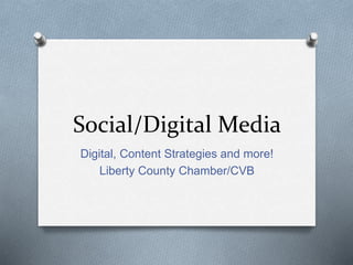 Social/Digital Media
Digital, Content Strategies and more!
Liberty County Chamber/CVB
 