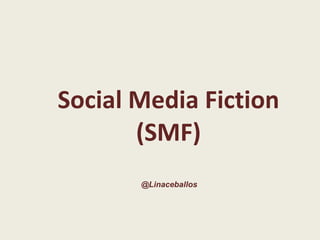 Social Media Fiction (SMF) @Linaceballos 