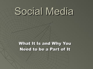 Social Media   What It Is and Why You Need to be a Part of It 