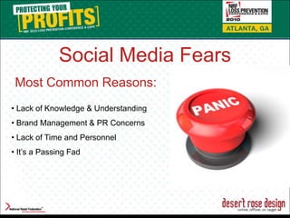 Social Media Fears Most Common Reasons: • Lack of Knowledge & Understanding • Brand Management & PR Concerns • Lack of Time and Personnel • It’s a Passing Fad 