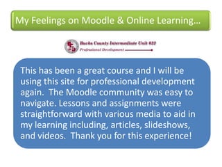 My Feelings on Moodle & Online Learning…
This has been a great course and I will be
using this site for professional devel...