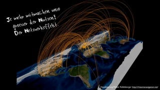 hen  unso
          r mi tmac
J e meh           Nu  tzen!
       oesser der
    gr              keff ekt.
         r Ne tzwer
     De




                                 Visualisierung Walter Rafelsberger http://rhizomenavigation.net/
 