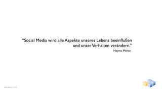 “Social Media wird alle Aspekte unseres Lebens beeinﬂußen
                                              und unser Verhalten verändern.”
                                                                   Haymo Meran




www.gentics.com
 