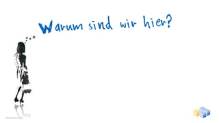 Warum sind wir hier?




www.gentics.com
 