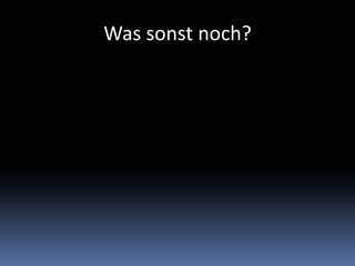 Was sonst noch?