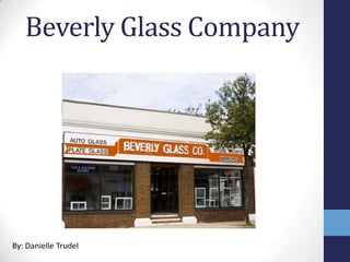 Beverly Glass Company




By: Danielle Trudel
 