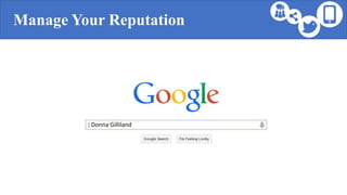 Manage Your Reputation
Donna Gilliland
 