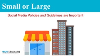 Small or Large
Social Media Policies and Guidelines are Important
 