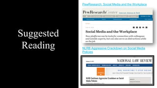 Suggested
Reading NLRB Aggressive Crackdown on Social Media
Policies
PewResearch: Social Media and the Workplace
 