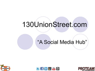130UnionStreet.com “ A Social Media Hub” 