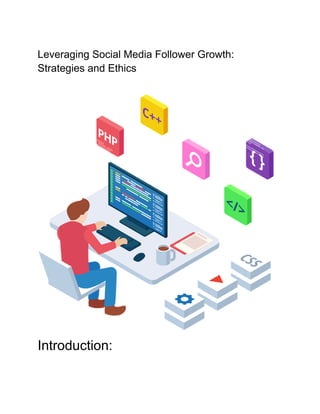 Leveraging Social Media Follower Growth:
Strategies and Ethics
Introduction:
 