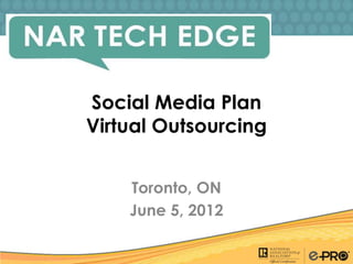 Social Media Plan
Virtual Outsourcing


    Toronto, ON
    June 5, 2012
 