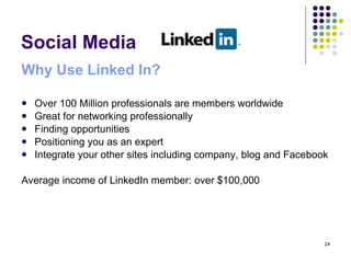 Social Media <ul><li>Why Use Linked In? </li></ul><ul><li>Over 100 Million professionals are members worldwide </li></ul><...
