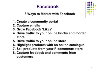   Facebook 8 Ways to Market with Facebook <ul><li>Create a community portal </li></ul><ul><li>Capture emails </li></ul><ul...