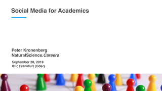 Social Media for Academics
Fewer
Peter Kronenberg
NaturalScience.Careers
September 28, 2018
IHP, Frankfurt (Oder)
 
