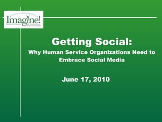 Getting Social: Why Human Service Organizations Need to Embrace Social Media   June 17, 2010 