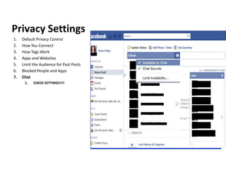 Privacy Settings
1.   Default Privacy Control
2.   How You Connect
3.   How Tags Work
4.   Apps and Websites
5.   Limit the Audience for Past Posts
6.   Blocked People and Apps
7.   Chat
      1.   CHECK SETTINGS!!!!
 