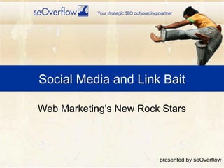 Social Media and Link Bait Web Marketing's New Rock Stars presented by seOverflow 