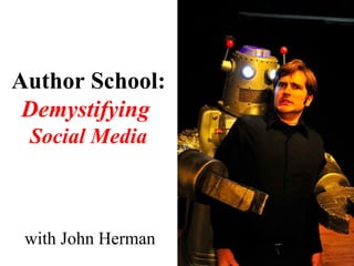 with John Herman Author School: Demystifying  Social Media 