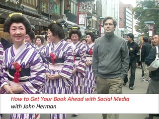 How to Get Your Book Ahead with Social Media  with John Herman 