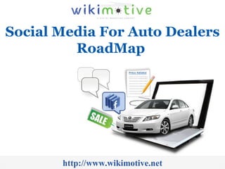 Social Media For Auto Dealers RoadMap  http://www.wikimotive.net 