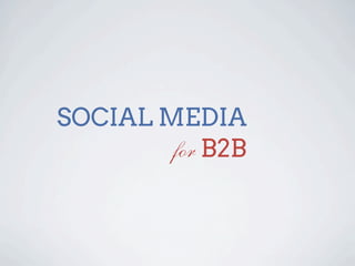 SOCIAL MEDIA
        for B2B
 