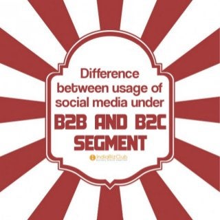 Difference between usage of social media under B2B and B2C segment!