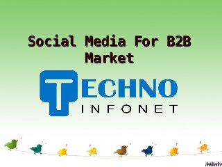Social Media For B2BSocial Media For B2B
MarketMarket
 