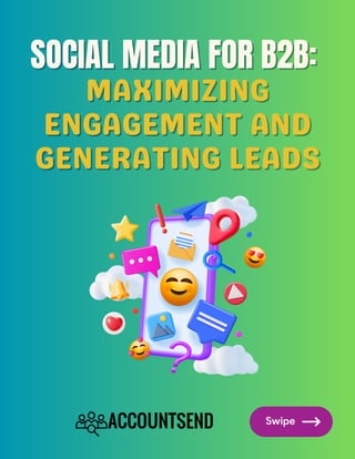 SOCIAL MEDIA FOR B2B:
SOCIAL MEDIA FOR B2B:
MAXIMIZING
MAXIMIZING
ENGAGEMENT AND
ENGAGEMENT AND
GENERATING LEADS
GENERATING LEADS
 