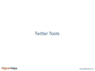 www.digitalvidya.com
Twitter Tools
 
