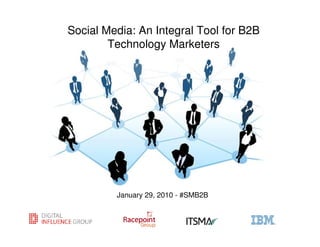 Social Media: An Integral Tool for B2B
        Technology Marketers




         January 29, 2010 - #SMB2B
 