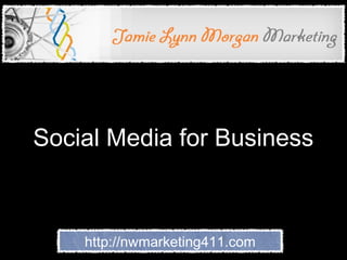 Social Media for Business



    http://nwmarketing411.com
 