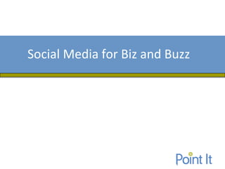 Social Media for Biz and Buzz
 