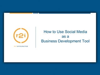 How to Use Social Mediaas aBusiness Development Tool  