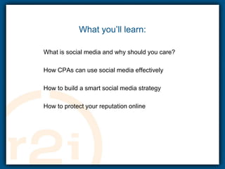 What you’ll learn: What is social media and why should you care?How CPAs can use social media effectivelyHow to build a smart social media strategyHow to protect your reputation online