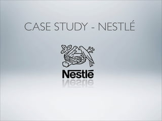 CASE STUDY - NESTLÉ
 