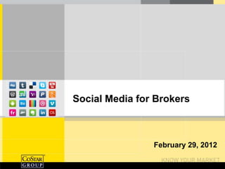 Social Media for Brokers



                February 29, 2012
 