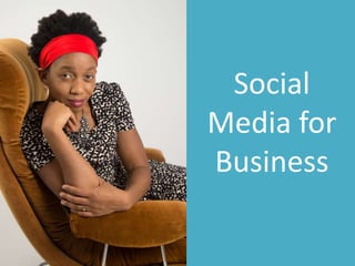 Social
Media for
Business
 