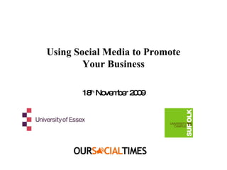 Using Social Media to Promote Your Business 18 th  November 2009 