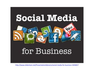http://www.slideshare.net/PresentationAdvisors/social-media-for-business-5456817
 