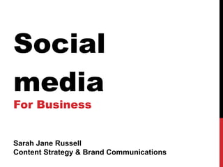 Social media For Business Sarah Jane Russell Content Strategy & Brand Communications 