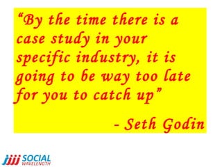 “ By the time there is a case study in your specific industry, it is going to be way too late for you to catch up” - Seth ...