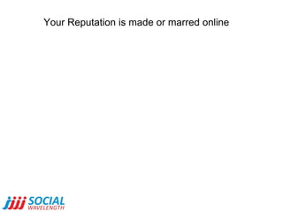 Your Reputation is made or marred online 